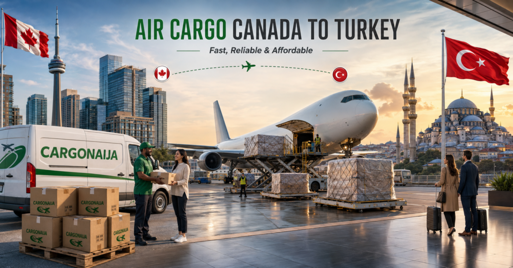 Cargo from Canada to Turkey with Cargonaija boxes collection van and international air freight